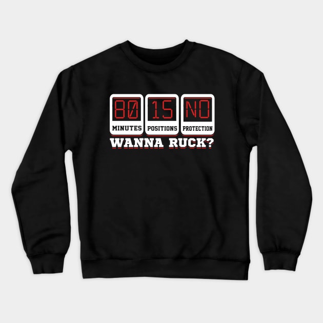 80 Minutes 15 Positions No Protection Wanna Ruck? Rugby Crewneck Sweatshirt by Jonny1223